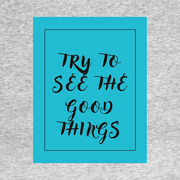 Try to see the good things by KingSTart